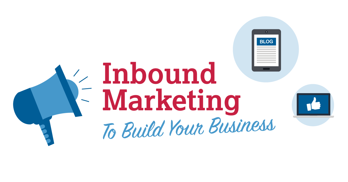 How To Use Inbound Marketing To Build Your Business