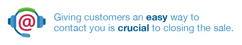 Giving customers an easy way to contact you is crucial to closing the sale.